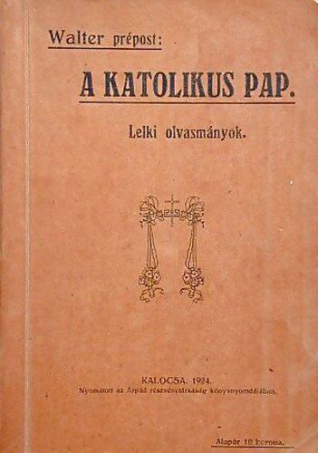 Dr. Walter József - A katolikus pap élete és működése Lelki olvasmányok