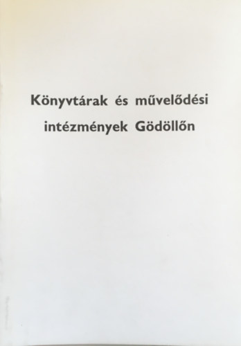 Balázs Klára - Könyvtárak és művelődési intézmények Gödöllőn