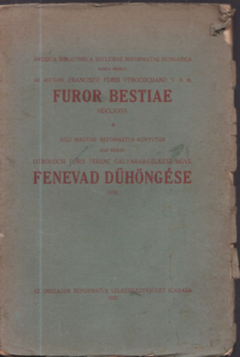 Otrokocsi Foris Ferenc - Fenevad dühöngése Magyarországon a Jézus Krisztusról bizonyságottevők ellen 1676. Furor bestiae contra testes Jesu Christi in Hungaria MDCLXXVI.