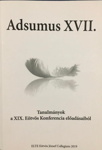 Garai Luca (szerk.), Szab Csand (szerk.), Farkas Flra (szerk.) - Adsumus XVII. - Tanulmmnyok a XIX. Etvs Konferencia eladsaibl