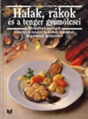 Ehlert-Degner-Kaltenbach-Hessler-Adam... - Halak, rkok s a tenger gymlcsei - telklnlegessgek desvzi s tengeri halakbl, polipokbl (Nova szakcsknyvek)