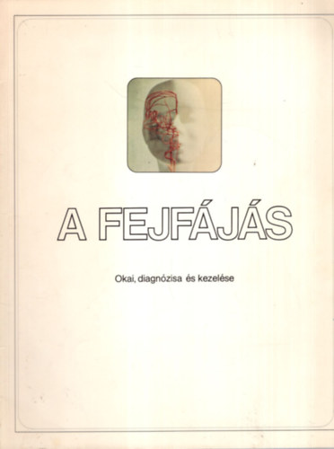 A fejfájás - Okai, diagnózisa és kezelése