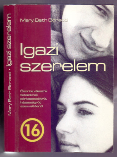 Mary Beth Bonacci - Igazi szerelem - Kérdések és válaszok párkapcsolatról, házasságról és a szexualitás valódi jelentéséről