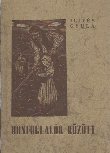 Illyés Gyula - Honfoglalók között