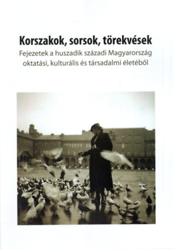 Mikl�s P�ter - Korszakok, sorsok, t�rekv�sek - Fejezetek a huszadik sz�zadi Magyarorsz�g oktat�si, kultur�lis �s t�rsadalmi �let�b�l