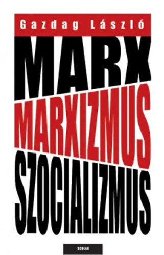 Gazdag L�szl� - Marx, marxizmus, szocializmus