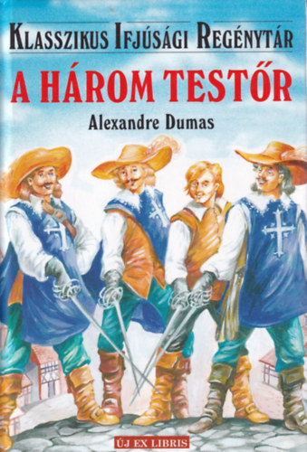 Alexandre Dumas - A három testőr (Klasszikus Ifjúsági Regénytár)