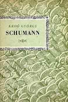 Kro� Gy�rgy - Robert Schumann (Kis Zenei K�nyvt�r)