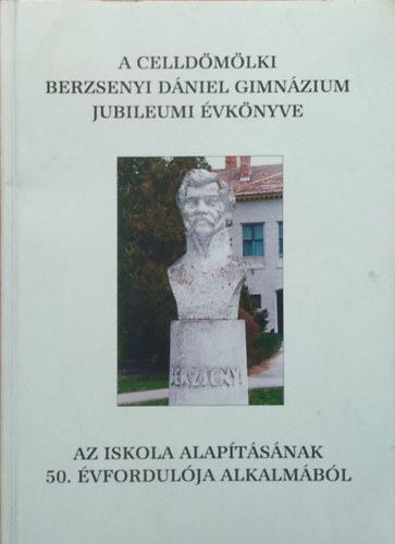 Vinter J�zsef  (szerk.) - A celld�m�lki Berzsenyi D�niel Gimn�zium jubileumi �vk�nyve