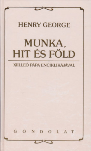 Henry George - Munka, hit �s f�ld