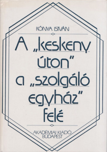 Knya Istvn - A keskeny ton a szolgl egyhz fel