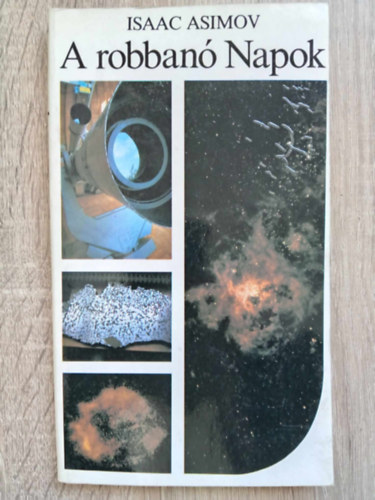 SZERZ Isaac Asimov FORDT Szegedi Pter LEKTOR z Jnos FOTZTA Csnyi-Nagy Gbor - A robban Napok - A szupernvk titkai (Univerzum Knyvtr - Csnyi-Nagy Gbor fotival)