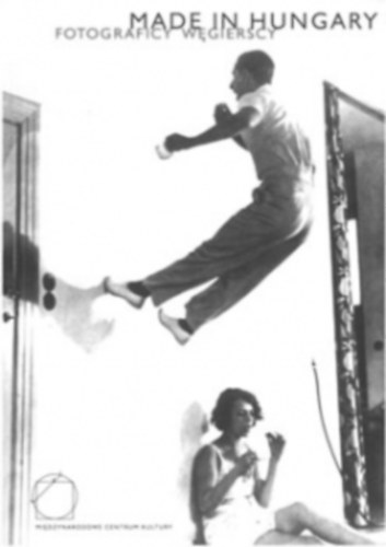Made In Hungary. Fotograficy wgierscy 1919-1956