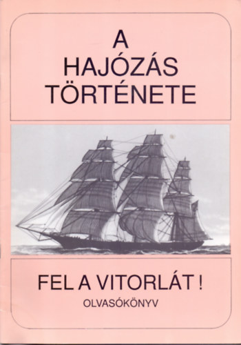 Valk�r Istv�n - A haj�z�s t�rt�nete - Fel a vitorl�t! - Olvas�k�nyv