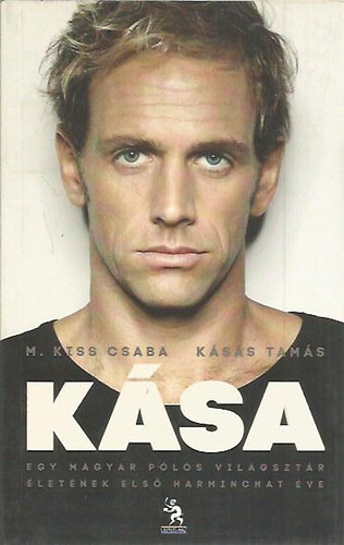 M.Kiss Csaba - K�sa - Egy magyar p�l�s vil�gszt�r �let�nek els� harminchat �ve