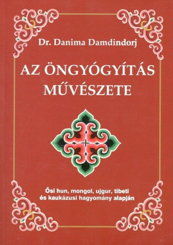 Dr. Danima Damdindorj - Az ngygyts mvszete - si hun, mongol, ujgur, tibeti s kaukzusi hagyomny alapjn a legegyszerbb alapanyagok hasznlatval, gyakorlatokkal s masszzzsal