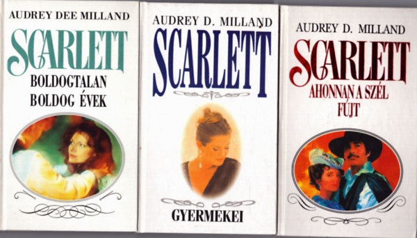 Audrey Dee Milland - Scarlett: Ahonnan a sz�l f�j - Scarlett gyermekei - Scarlett: Boldogtalan boldog �vek (3 Scarlett k�tet)