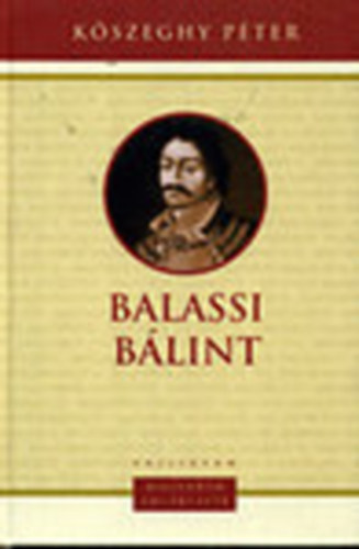 Kszeghy Pter - Balassi Blint (1554-1594) - Magyarok Emlkezete