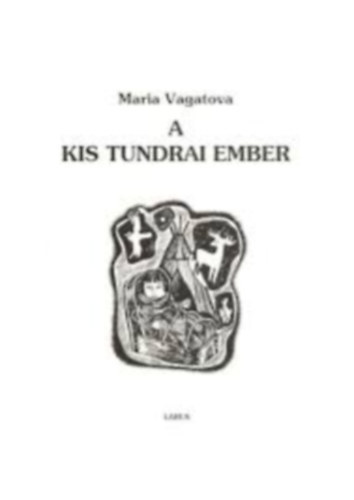 Maria Vagatova - A kis tundrai ember (versek s mesk)