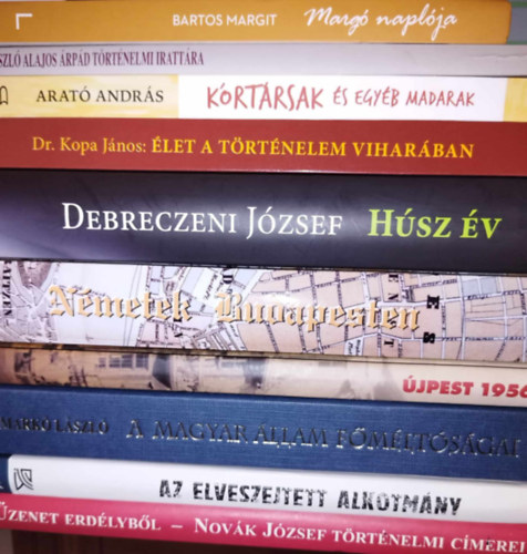 Arat Andrs, Kopa Jnos, Debreczeni Jzsef Bartos Margit - 10 db-os magyar trtnelem KNYVMENT AJNLAT: Marg naplja, Lszl Alajos rpd trtnelmi irattra, Krtrsak s egyb madarak, let a trtnelem viharban, Hsz v, Nmetek Budapesten, jpest 1956, A magyar llam fm