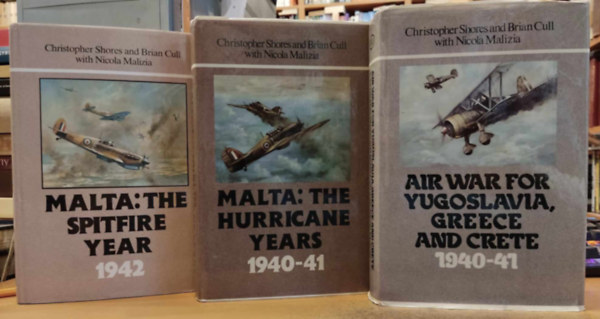 Brian Cull, Nicola Malizia Christopher Shores - 3 ktet II. Vilghbor: Air War for Yugoslavia, Greece and Crete 1940-41 + Malta: The Hurricane Years 1940-41 + Malta: The Spitfire Year 1942