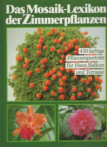 Das Mosaik-Lexikon der Zimmerpflanzen - 450 farbige Pflanzenportr�ts f�r Haus, Balkon und Terrasse