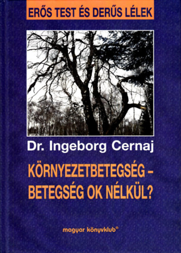 Dr. Ingeborg Cernaj - K�rnyezetbetegs�g -  Betegs�g ok n�lk�l?