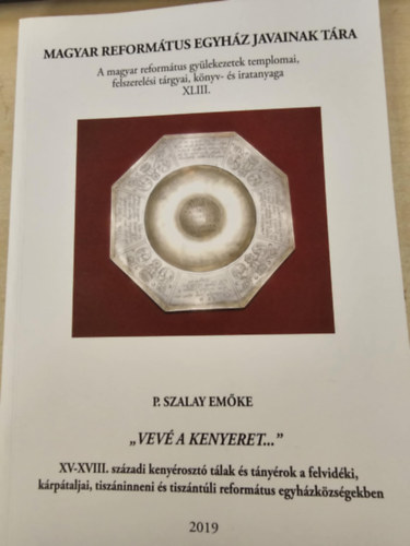 P. Szalay Emőke - Magyar Református Egyházak javainak tára 43. - "Vevé a kenyeret..."