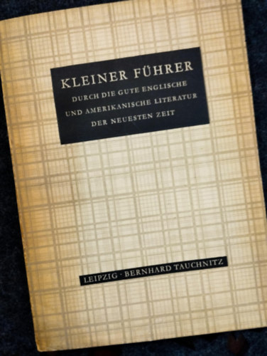 Kleiner F�hrer durch die gute englische und amerikanische Literatur der neuesten Zeit. (R�vid kalauz a k�zelm�lt angol �s amerikai irodalm�hoz.)