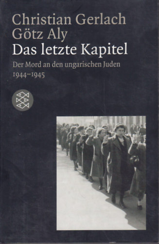 Christian Gerlach; Gtz Aly - Das letzte Kapitel - Der Mord an den ungarischen Juden 1944-1945