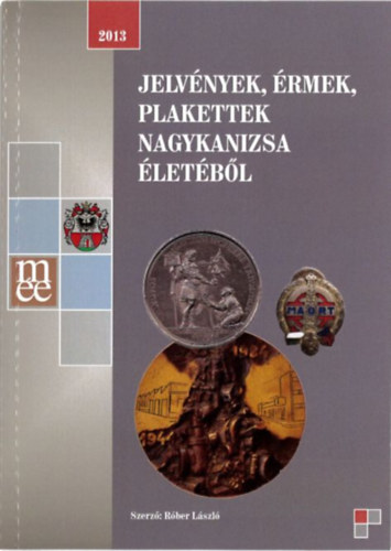 R�ber L�szl� - Jelv�nyek, �rmek, plakettek Nagykanizsa �let�b�l (2013)