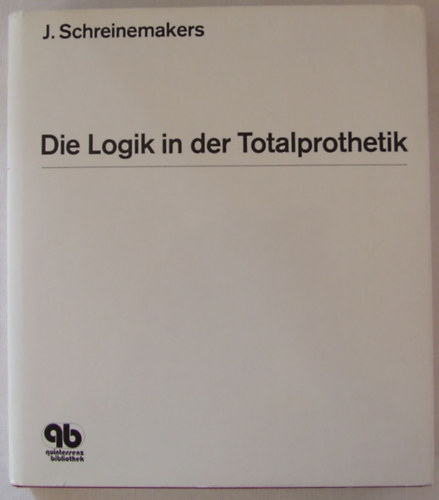 J. Schreinemakers - Die Logik in der Totalprothetik