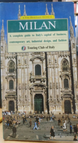 Roberto Rouzi - The Heritage Guide: Milan - A complete guide to Italy's capital of business, contemporary art, industrial design, and fashion (Touring Club of Italy)