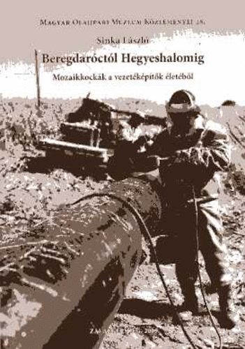 Sinka L�szl� - Beregdar�ct�l Hegyeshalomig. Mozaikkock�k a vezet�k�p�t�k �let�b�l