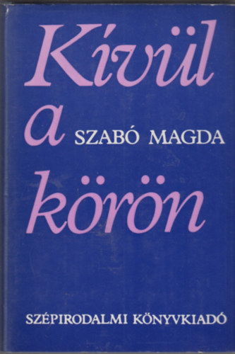 Szab� Magda - K�v�l a k�r�n