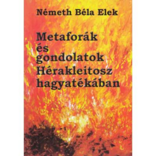 N�meth B�la Elek - Metafor�k �s gondolatok H�rakleitosz hagyat�k�ban
