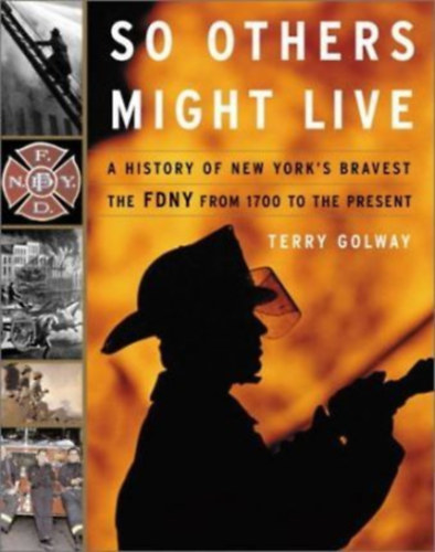 Terry Golway - So others might live - A history of new York's bravest