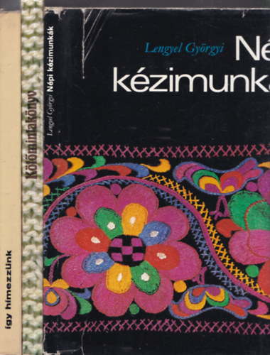 3 db kézimunka könyv:Népi kézimunkák + Kötőmintakönyv + Így hímezzünk
