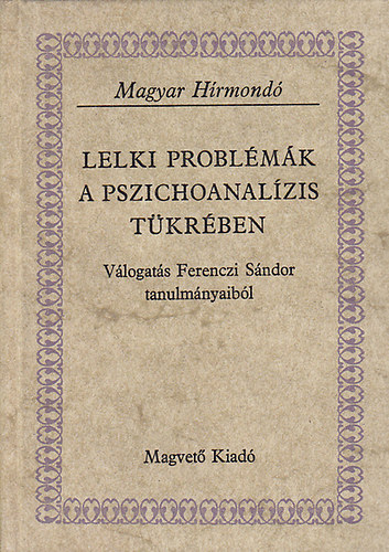 Ferenczi Sndor - Lelki problmk a pszichoanalzis tkrben (Magyar Hrmond)