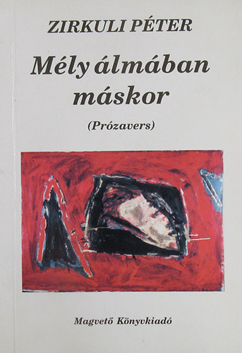 Zirkuli Péter - Mély álmában máskor (Prózavers)