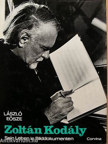 László Eősze - Zoltán Kodály Sein Leben in Bilddokumenten
