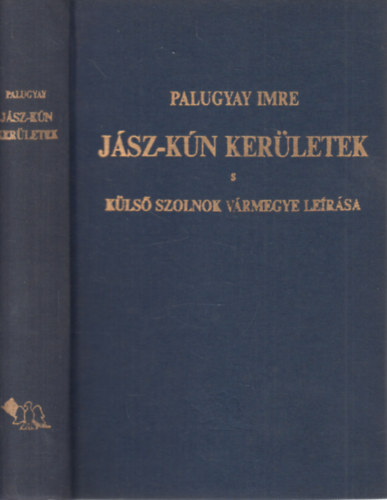 ifj. Palugyay Imre - J�sz-K�n ker�letek s k�ls� Szolnok v�rmegye le�r�sa (reprint)
