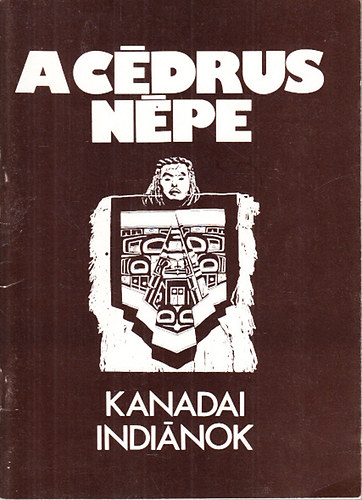 George Woodcock; Gti Vera  (ford.) - A cdrus npe (Kanada Csendes-ceni partvidknek indin kultrja)- Nprajzi Mzeum, 1981. jlius-augusztus