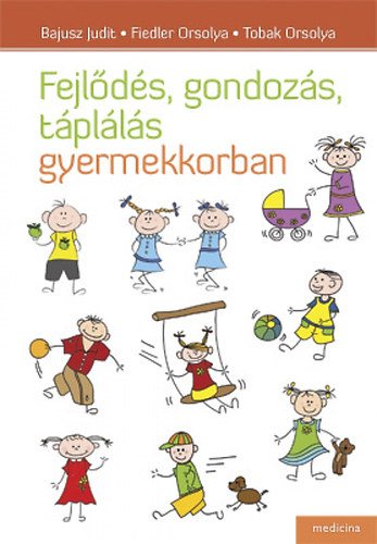 Bajusz Judit; Fiedler Orsolya; Tobak Orsolya - Fejlds, gondozs, tplls gyermekkorban