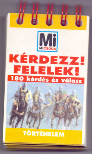 L�vai J�lia  (szerk.) - K�rdezz! Felelek! 180 k�rd�s �s v�lasz - T�rt�nelem (Mi micsoda)