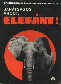 Dr. Szederjei �.-Szederjei M. - Bar�ts�gos arcot, elef�nt!