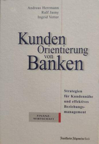 Ralf Jasny, Ingrid Vetter Andreas Herrmann - Kundenorientierung von Banken: Strategien fr Kundennhe und effektives Beziehungsmanagement Hardcover