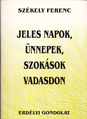 Szkely Ferenc - Jeles napok, nnepek, szoksok Vadasdon (dediklt)