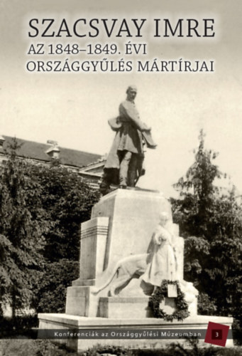 Szacsvay Imre - Az 1848-1949. �vi orsz�ggy�l�s m�rt�rjai