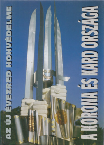 T�r�s Istv�n  (szerk.) - A korona �s kard orsz�ga (Az �j �vezred honv�delme)